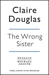 The Wrong Sister - Claire Douglas - 9781405957625