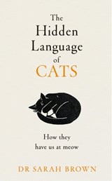 The Hidden Language of Cats - Dr Sarah Brown - 9781405957977