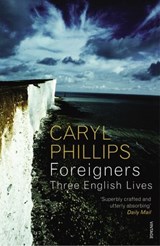 Foreigners: Three English Lives - Caryl Phillips - 9781407016849