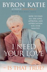 I Need Your Love - Is That True? - Byron Katie - 9781407071701