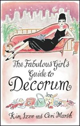 The Fabulous Girl's Guide To Decorum - Kim Izzo ; Ceri Marsh - 9781407095943