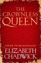 The Crownless Queen - Elizabeth Chadwick - 9781408729854