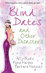 Blind Dates And Other Disasters: The Wedding Wish (Tango) / Blind-Date Marriage / The Blind Date Surprise (Southern Cross) - Ally Blake ; Fiona Harper ; Barbara Hannay - 9781408935200