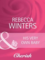 His Very Own Baby (Bachelor Dads, Book 2) (Mills & Boon Cherish) - Rebecca Winters - 9781408945612