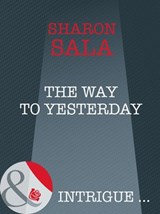 The Way To Yesterday (Bestselling Author Collection, Book 14) (Mills & Boon Intrigue) - Sharon Sala - 9781408947111