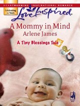 A Mommy in Mind (A Tiny Blessings Tale, Book 4) (Mills & Boon Love Inspired) - Arlene James - 9781408962893