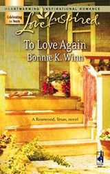 To Love Again (Rosewood, Texas, Book 3) (Mills & Boon Love Inspired) - Bonnie K. Winn - 9781408963166