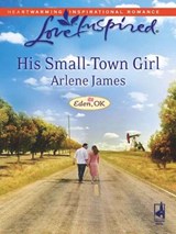 His Small-Town Girl (Eden, OK, Book 1) (Mills & Boon Love Inspired) - Arlene James - 9781408963579
