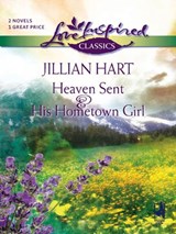 Heaven Sent And His Hometown Girl: Heaven Sent / His Hometown Girl (Mills & Boon Love Inspired) - Jillian Hart - 9781408965528