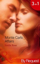 Monte Carlo Affairs: The Millionaire's Indecent Proposal (Monte Carlo Affairs) / The Prince's Ultimate Deception (Monte Carlo Affairs) / The Playboy's Passionate Pursuit (Monte Carlo Affairs) (Mills & - Emilie Rose - 9781408970430