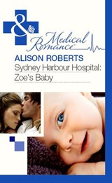 Sydney Harbour Hospital: Zoe's Baby (Mills & Boon Medical) - Alison Roberts - 9781408973172