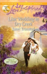 Lilac Wedding In Dry Creek (Return to Dry Creek, Book 2) (Mills & Boon Love Inspired) - Janet Tronstad - 9781408980095