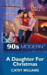A Daughter For Christmas (Mills & Boon Vintage 90s Modern) - Cathy Williams - 9781408987629