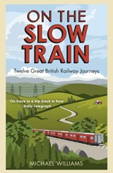 On The Slow Train - Michael Williams - 9781409050896