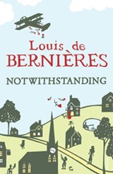Notwithstanding - Louis de Bernieres - 9781409086703