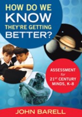 How Do We Know They re Getting Better?: Assessment for 21st Century Minds, K 8