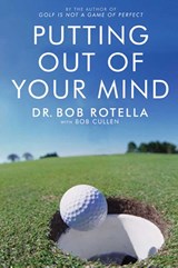 Putting Out Of Your Mind - Dr. Bob Rotella - 9781416501992