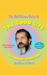 The Mel Gibson Guide to the Good Life - Andrew Morton - 9781416553601