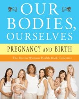 Our Bodies, Ourselves: Pregnancy and Birth - Boston Women's Health Book Collective ; Judy Norsigian - 9781416565918