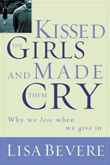 Kissed the Girls and Made Them Cry - Lisa Bevere - 9781418513689