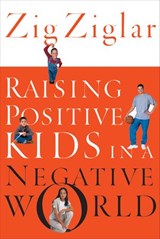 Raising Positive Kids in a Negative World - Zig Ziglar - 9781418517168