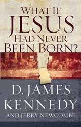 What if Jesus Had Never Been Born? - D. James Kennedy - 9781418519308