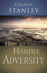 How to Handle Adversity - Charles F. Stanley - 9781418530167