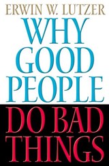 Why Good People Do Bad Things - Erwin Lutzer - 9781418557485