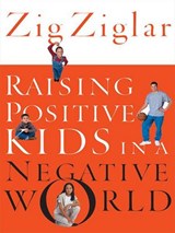 Raising Positive Kids In A Negative World - Zig Ziglar - 9781418579760