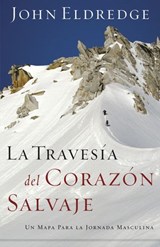 La travesía del corazón salvaje - John Eldredge - 9781418582074