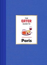 The Eater Guide to Paris - Eater ; Lindsey Tramuta - 9781419765841