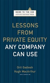Lessons from Private Equity Any Company Can Use - Orit Gadiesh ; Hugh Macarthur - 9781422124956