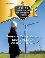 Energizing Energy Markets: Clean Coal, Shale, Oil, Wind, and Solar - Connor Syrewicz - 9781422289303