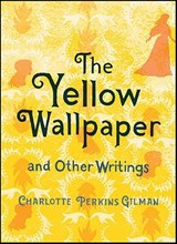 The Yellow Wallpaper and Other Writings - Charlotte Perkins Gilman - 9781423652144
