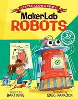 Little Leonardo's MakerLab: Robots - Bart King - 9781423652892