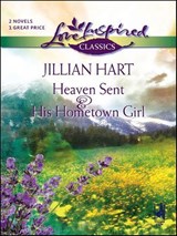 Heaven Sent & His Hometown Girl - Jillian Hart - 9781426815737