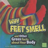 Why Feet Smell and Other Gross Facts About Your Body