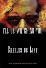 I'll Be Watching You - Charles de Lint - 9781429911320