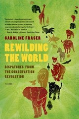 Rewilding the World - Caroline Fraser - 9781429924528