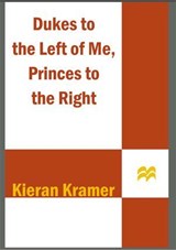 Dukes to the Left of Me, Princes to the Right - Kieran Kramer - 9781429926874