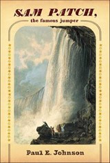 Sam Patch, the Famous Jumper - Paul E. Johnson - 9781429931953