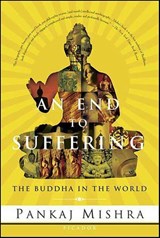 An End to Suffering - Pankaj Mishra - 9781429933636