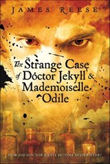 The Strange Case of Doctor Jekyll & Mademoiselle Odile - James Reese - 9781429961899