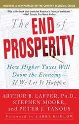 The End of Prosperity - Arthur B. Laffer ; Stephen Moore ; Peter Tanous - 9781439100929
