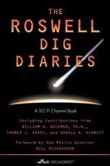 The Roswell Dig Diaries - SCI FI Channel ; William H. Doleman, Ph.D. ; Donald R. Schmitt ; Thomas J. Carey - 9781439104491
