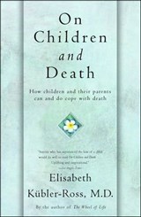 On Children and Death - Elisabeth Kübler-Ross - 9781439125427