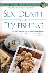 Sex, Death, and Fly-Fishing - John Gierach - 9781439127063