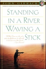 Standing in a River Waving a Stick - John Gierach - 9781439127551