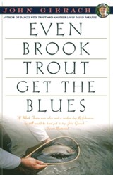 Even Brook Trout Get The Blues - John Gierach - 9781439128589