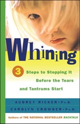 Whining - Audrey Ricker, Ph.D. ; Carolyn Crowder, Ph.D. - 9781439147290